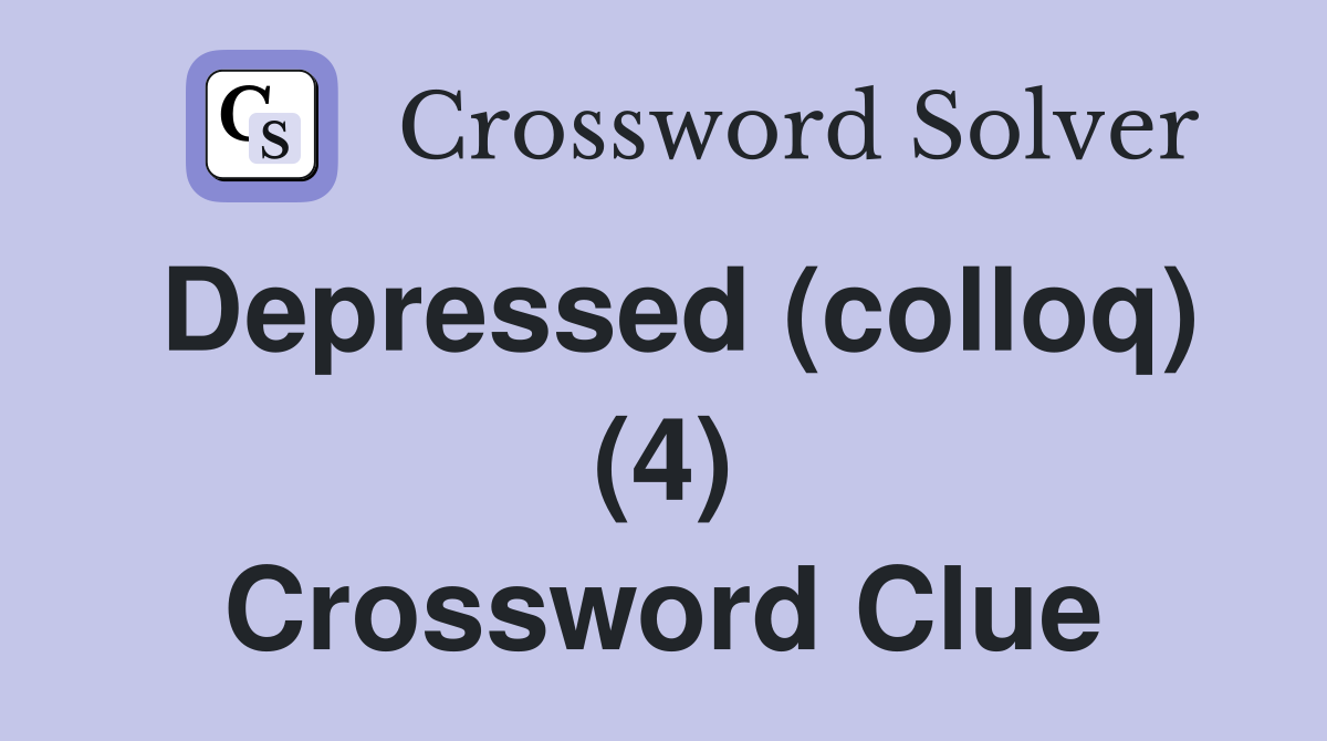 Depressed (colloq) (4) Crossword Clue