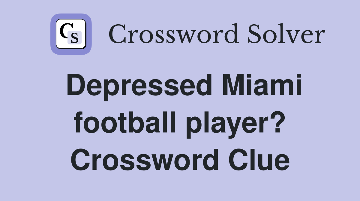 Depressed Miami football player? Crossword Clue