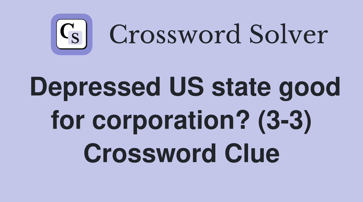 Depressed US state good for corporation? (3-3) Crossword Clue