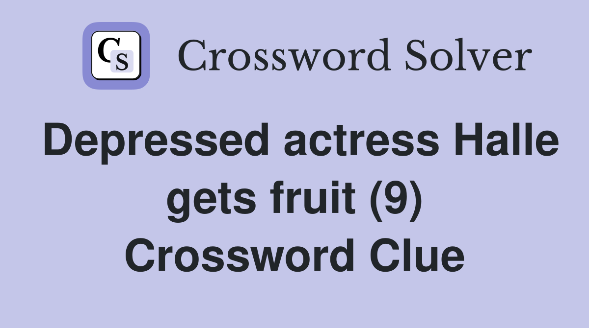 Depressed actress Halle gets fruit (9) Crossword Clue