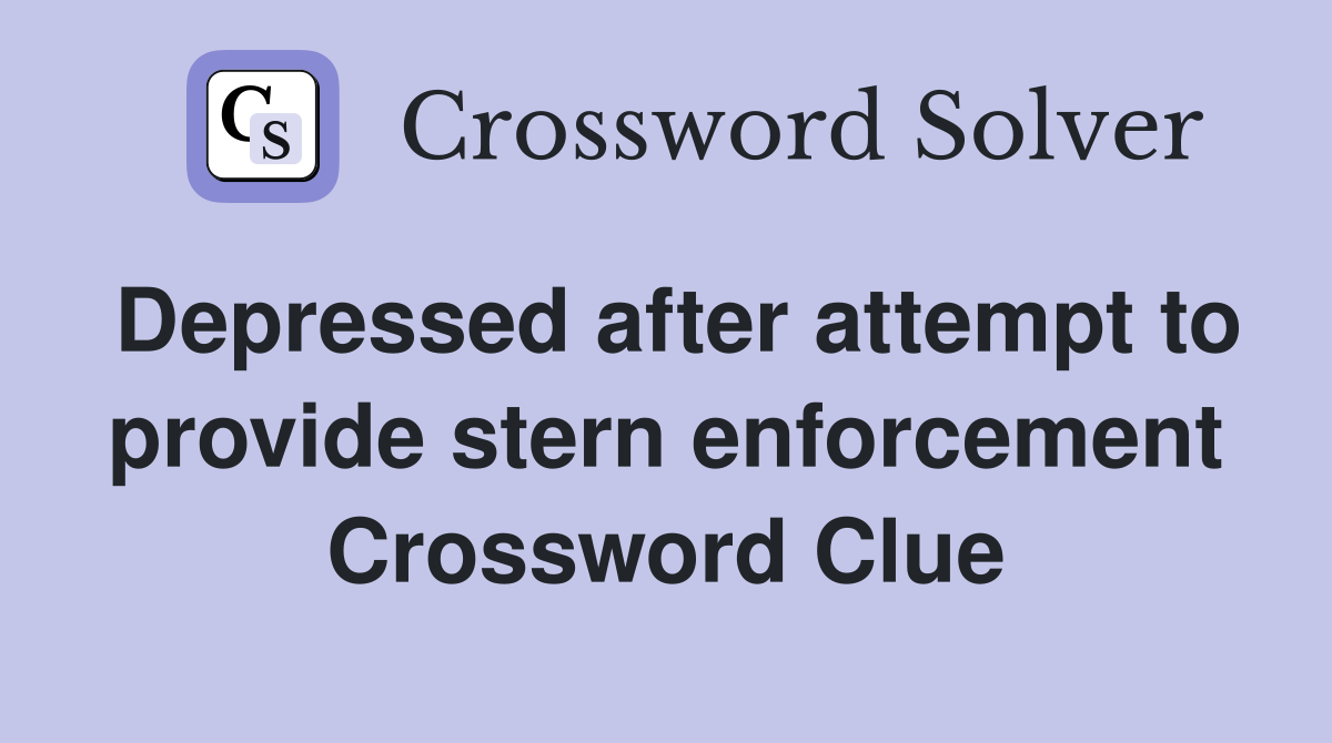 Depressed after attempt to provide stern enforcement Crossword Clue