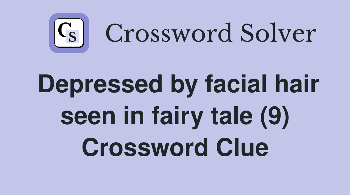 Depressed by facial hair seen in fairy tale (9) Crossword Clue