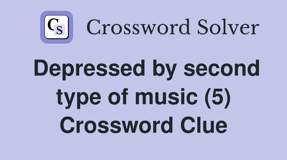 Depressed by second type of music (5) Crossword Clue