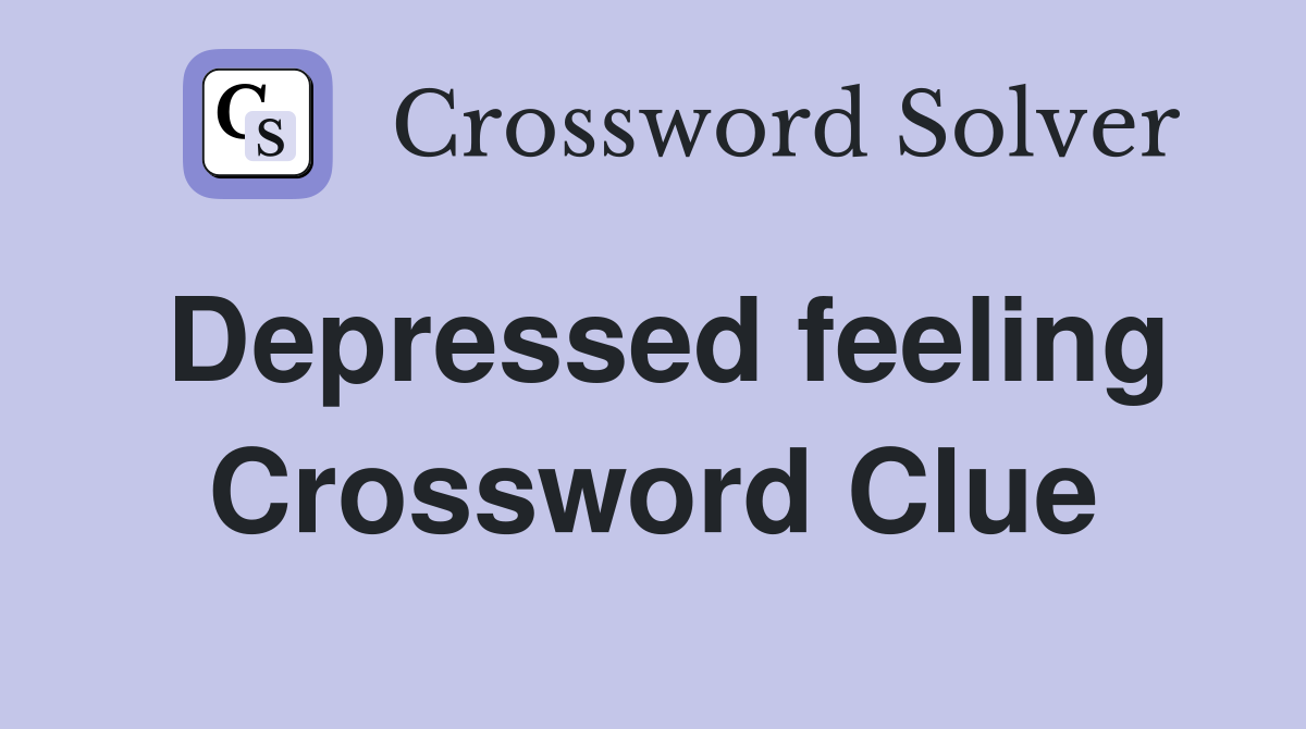 Depressed feeling Crossword Clue