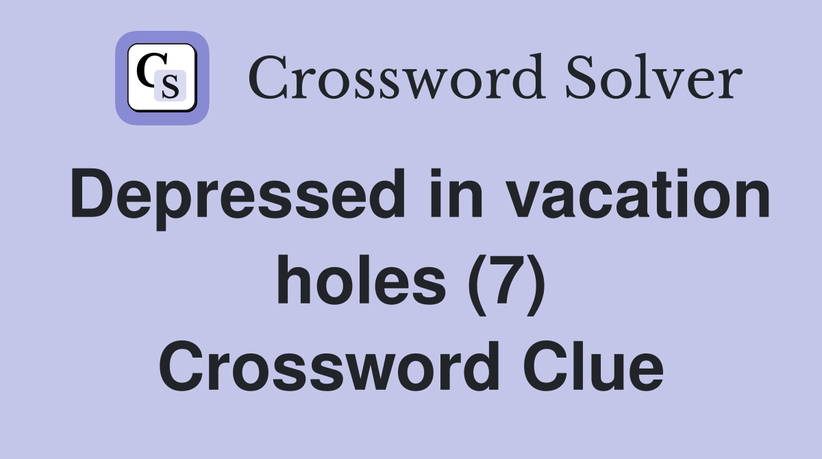 Depressed in vacation holes (7) Crossword Clue