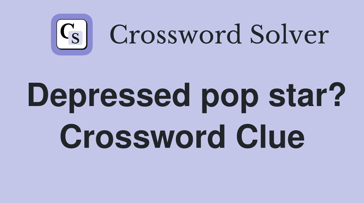 Depressed pop star? Crossword Clue