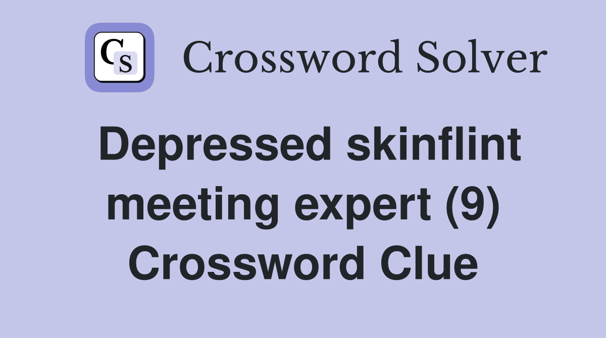 Depressed skinflint meeting expert (9) Crossword Clue