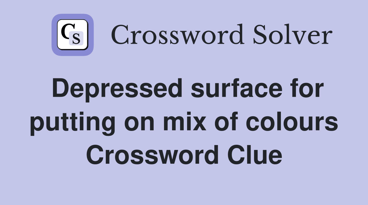 Depressed surface for putting on mix of colours Crossword Clue