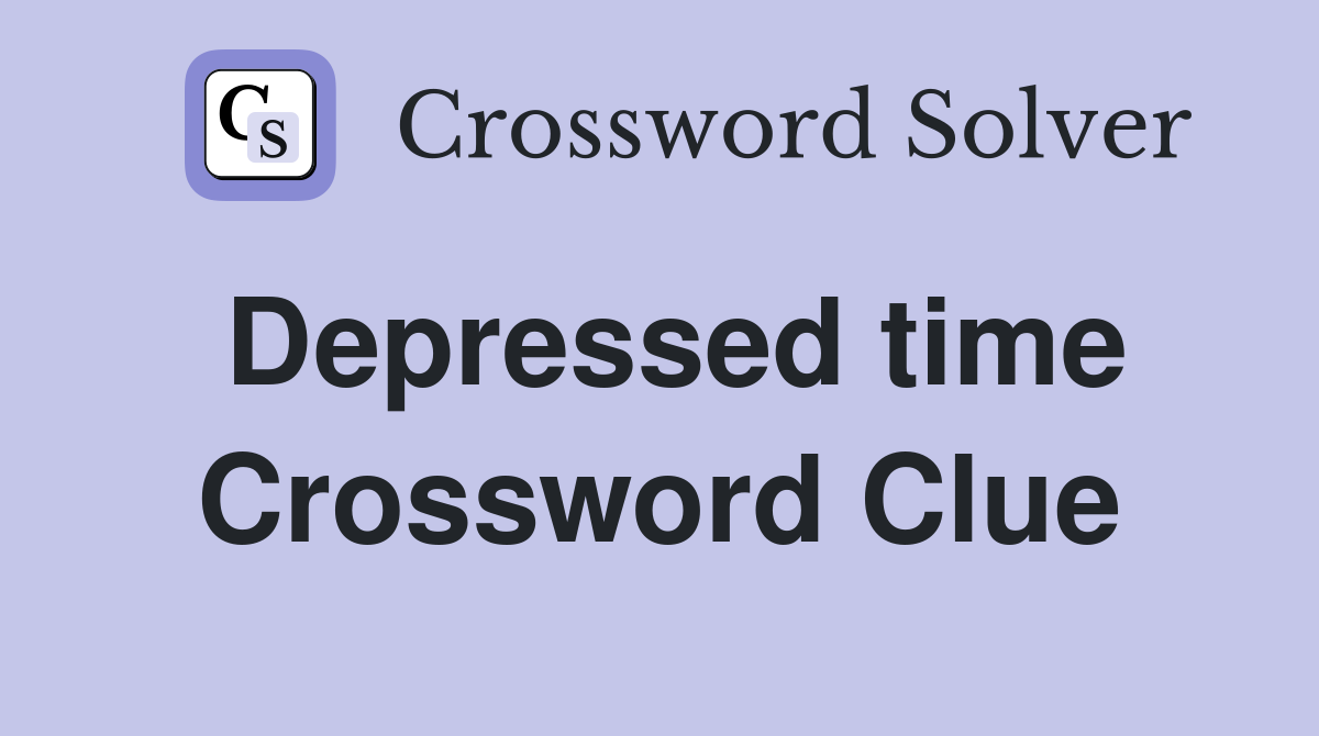 Depressed time Crossword Clue