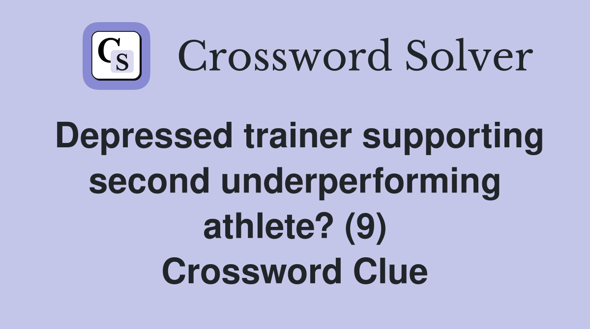 Depressed trainer supporting second underperforming athlete? (9) Crossword Clue