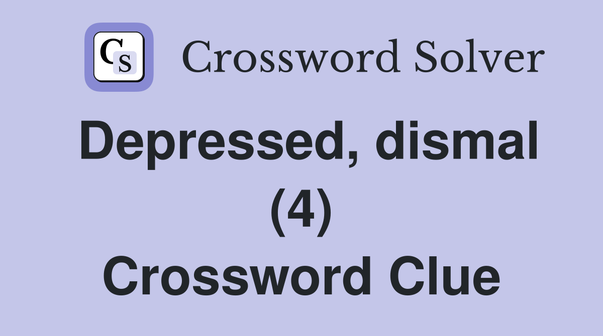 Depressed, dismal (4) Crossword Clue