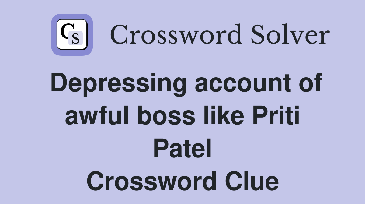 Depressing account of awful boss like Priti Patel Crossword Clue