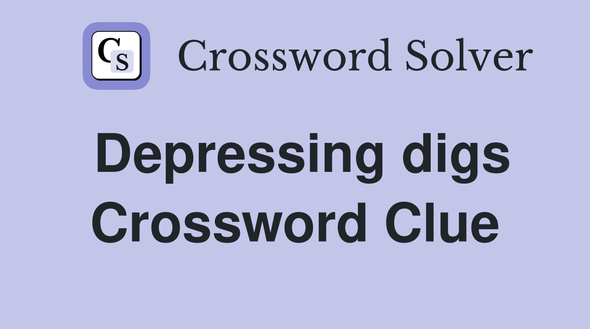 Depressing digs Crossword Clue