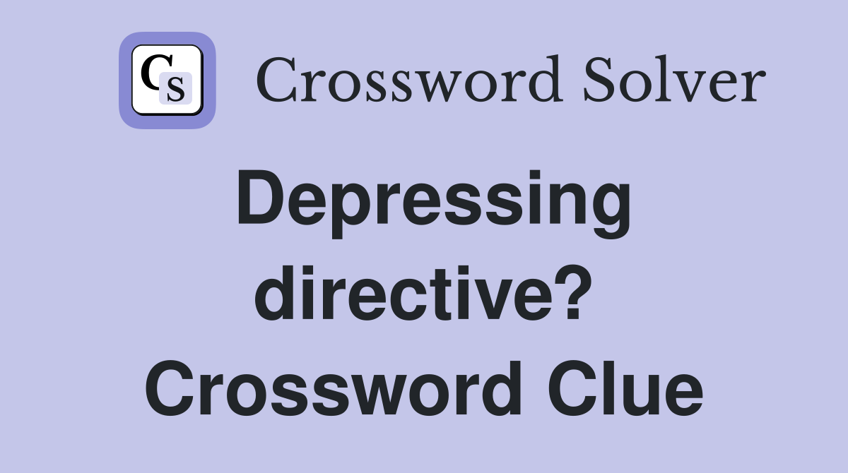 Depressing directive? Crossword Clue