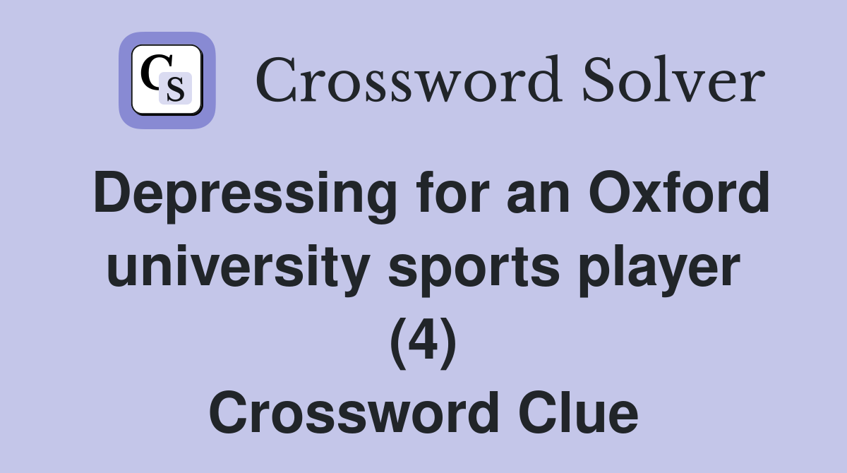 Depressing for an Oxford university sports player (4) Crossword Clue