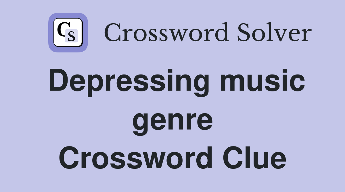 Depressing music genre Crossword Clue