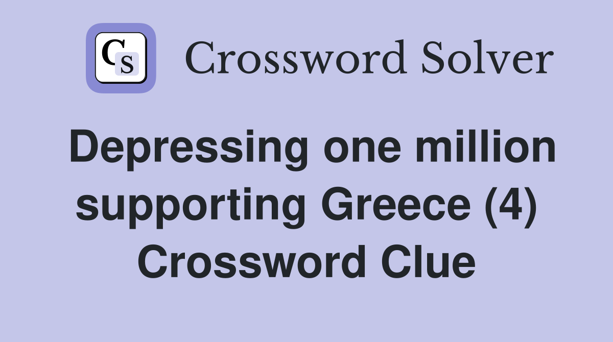 Depressing one million supporting Greece (4) Crossword Clue