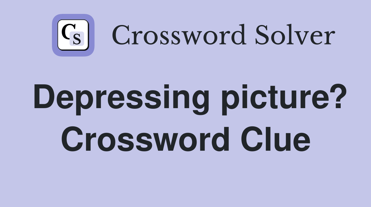 Depressing picture? Crossword Clue