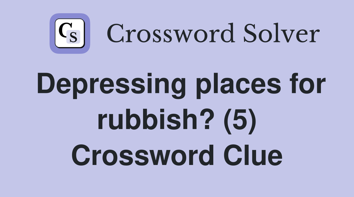 Depressing places for rubbish? (5) Crossword Clue