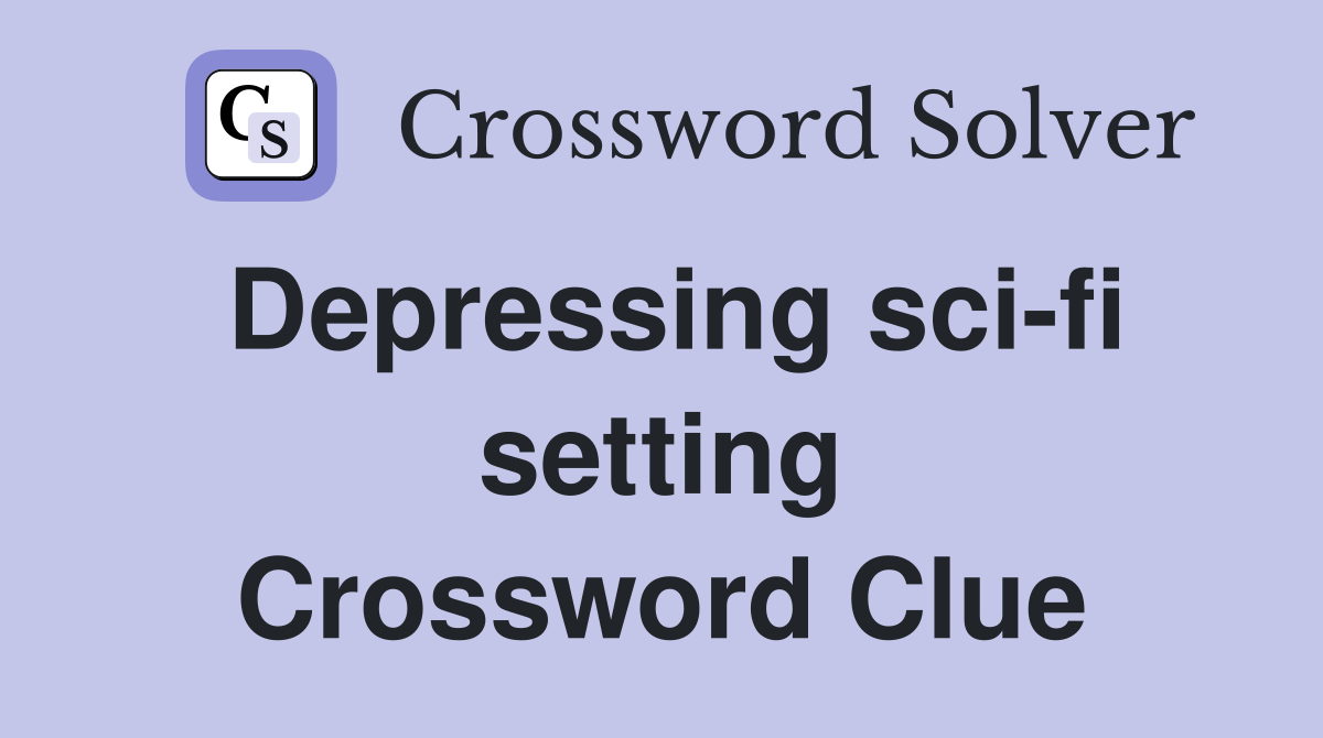 Depressing sci-fi setting Crossword Clue