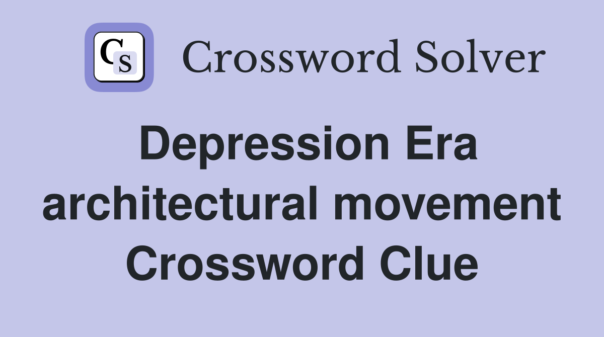 Depression Era architectural movement Crossword Clue