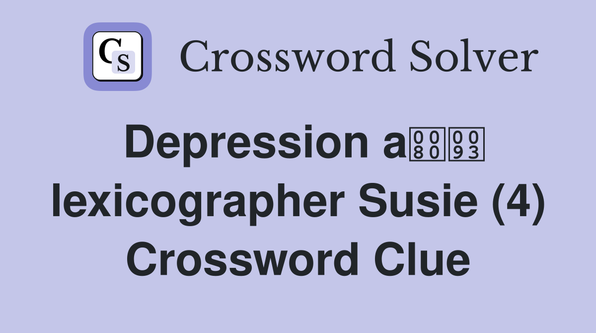Depression a lexicographer Susie (4) Crossword Clue