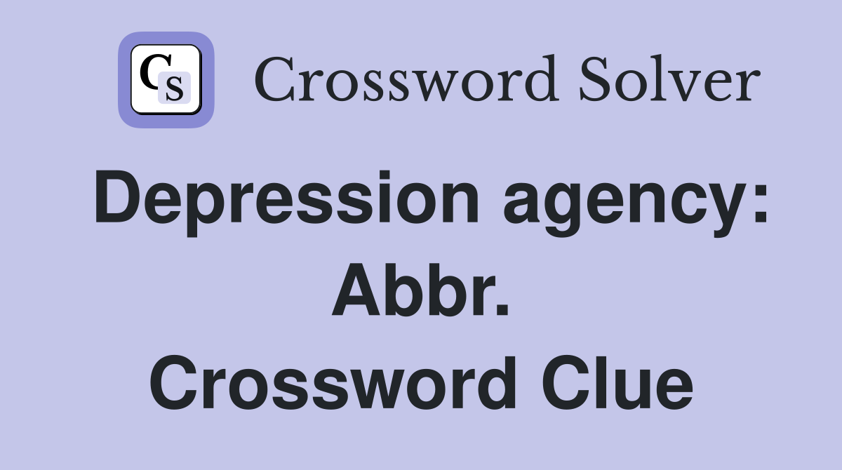 Depression agency: Abbr. Crossword Clue