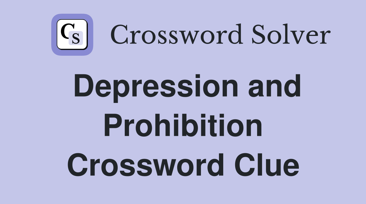 Depression and Prohibition Crossword Clue
