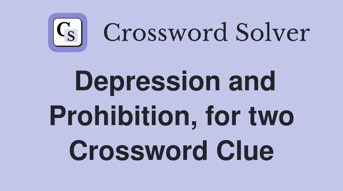 Depression and Prohibition, for two Crossword Clue