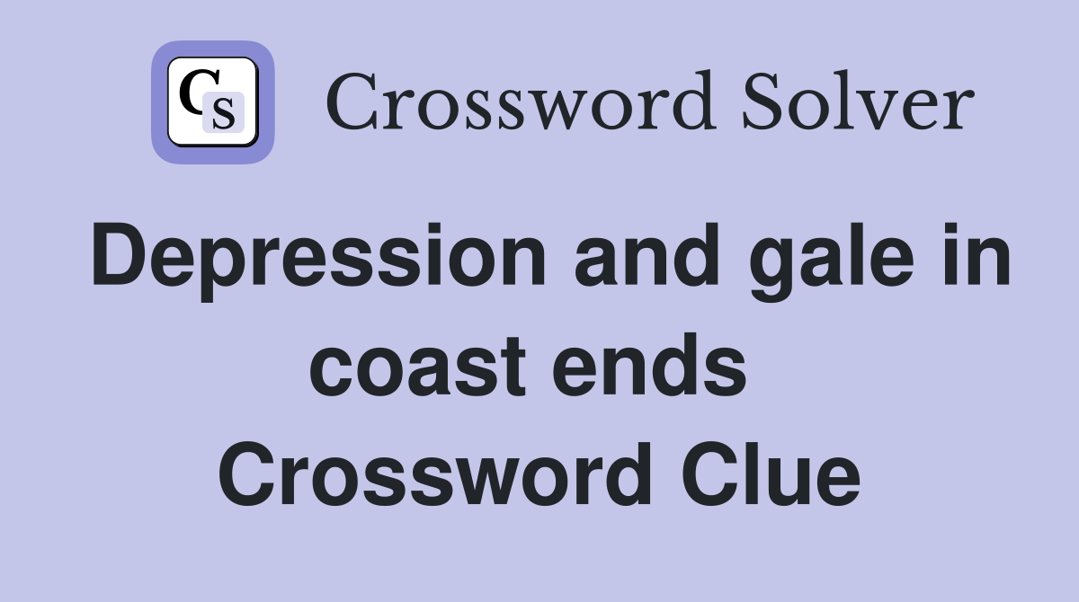 Depression and gale in coast ends  Crossword Clue