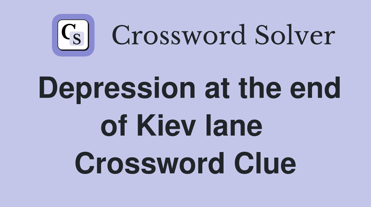 Depression at the end of Kiev lane  Crossword Clue
