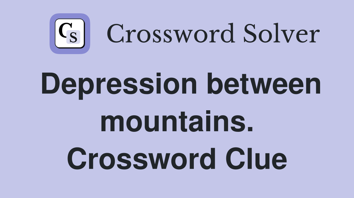 Depression between mountains. Crossword Clue