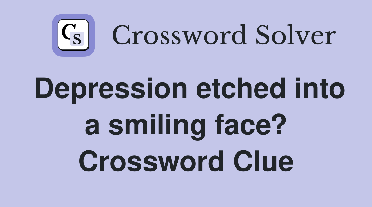 Depression etched into a smiling face? Crossword Clue