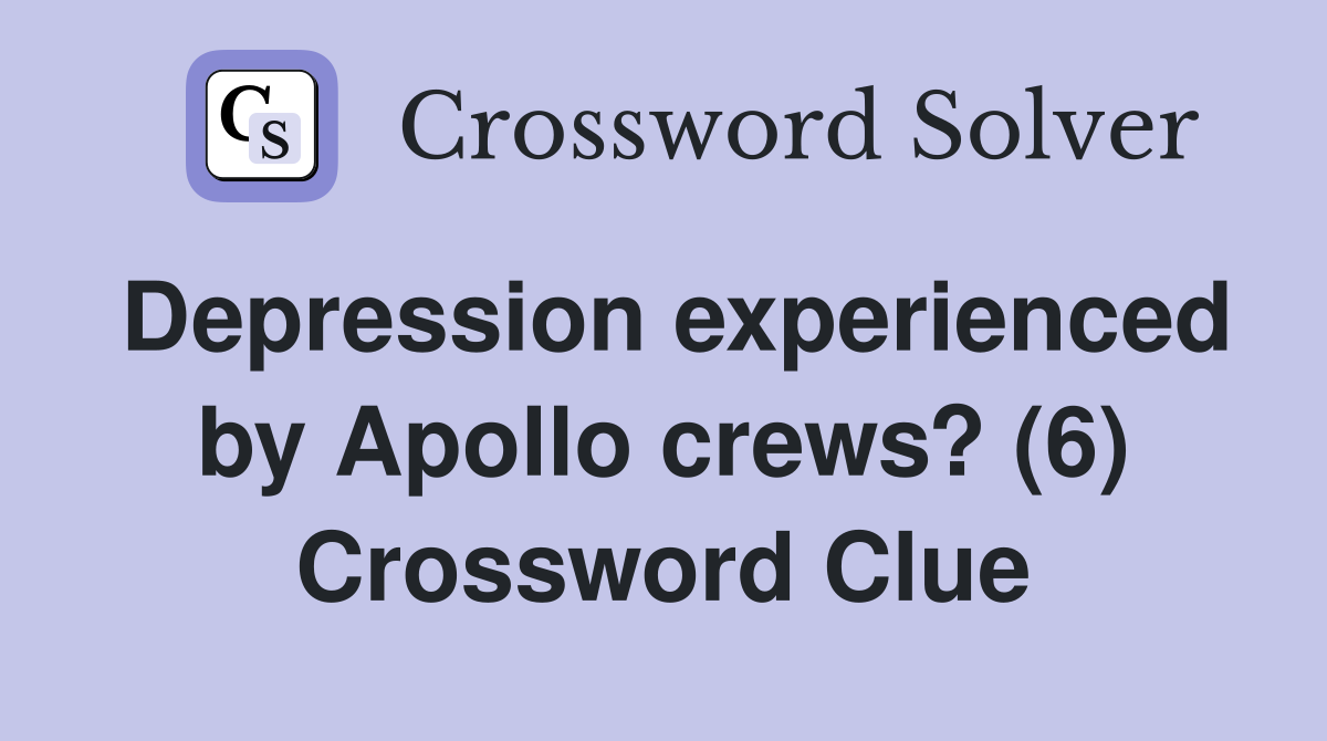 Depression experienced by Apollo crews? (6) Crossword Clue