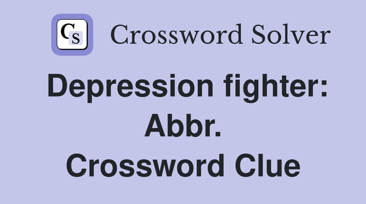 Depression fighter: Abbr. Crossword Clue