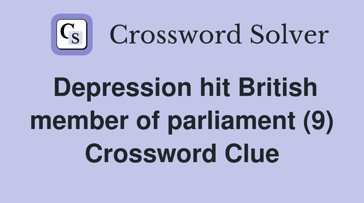 Depression hit British member of parliament (9) Crossword Clue