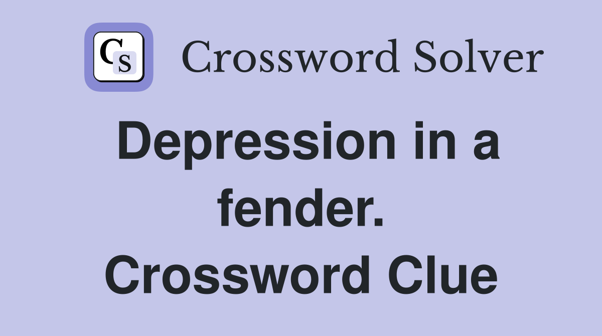 Depression in a fender. Crossword Clue