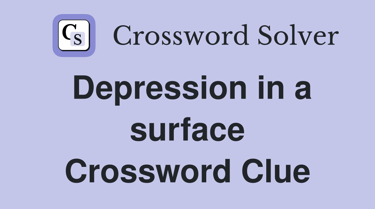 Depression in a surface Crossword Clue