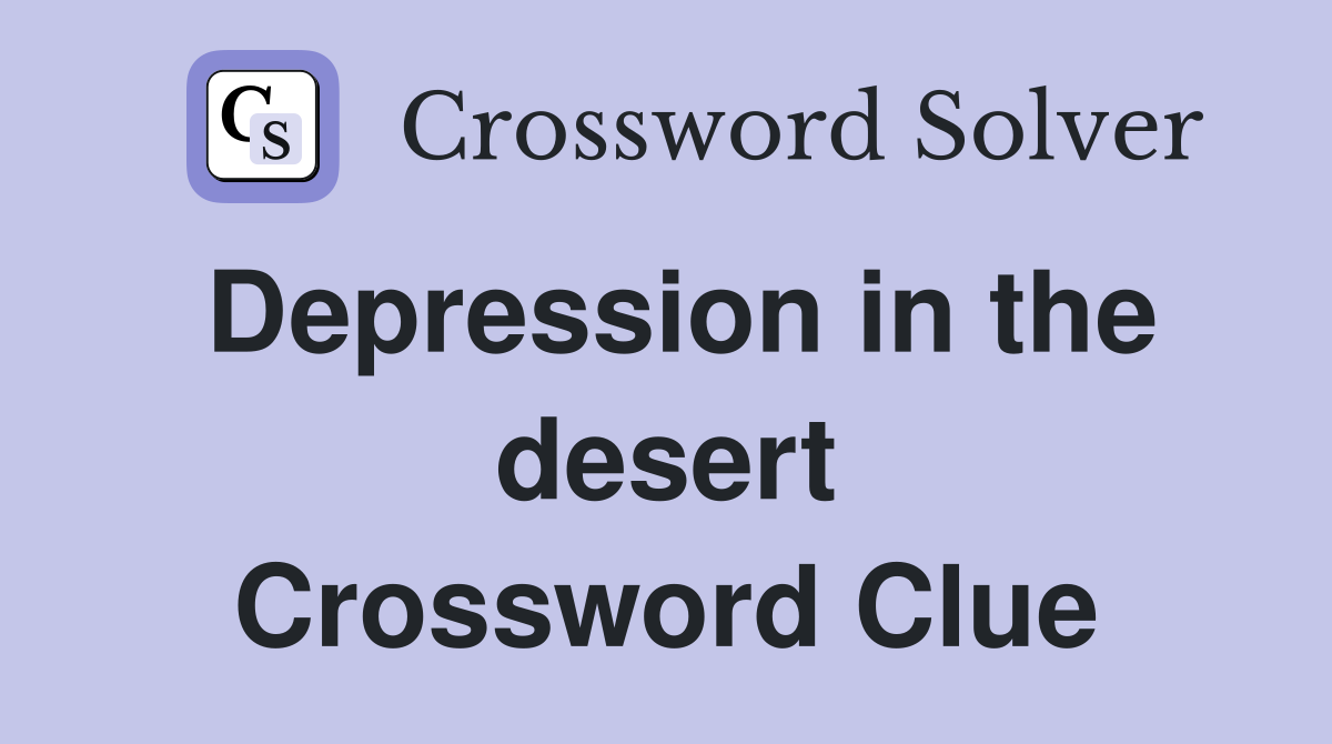 Depression in the desert Crossword Clue
