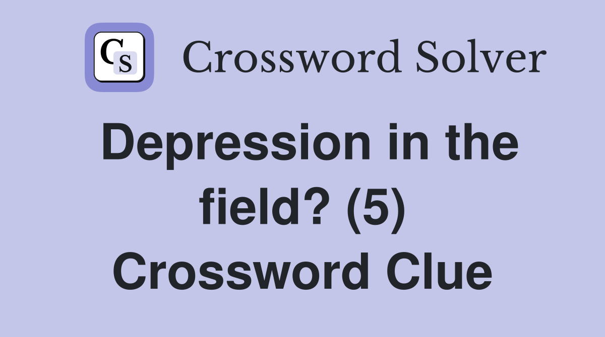 Depression in the field? (5) Crossword Clue