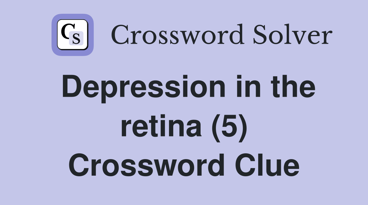 Depression in the retina (5) Crossword Clue