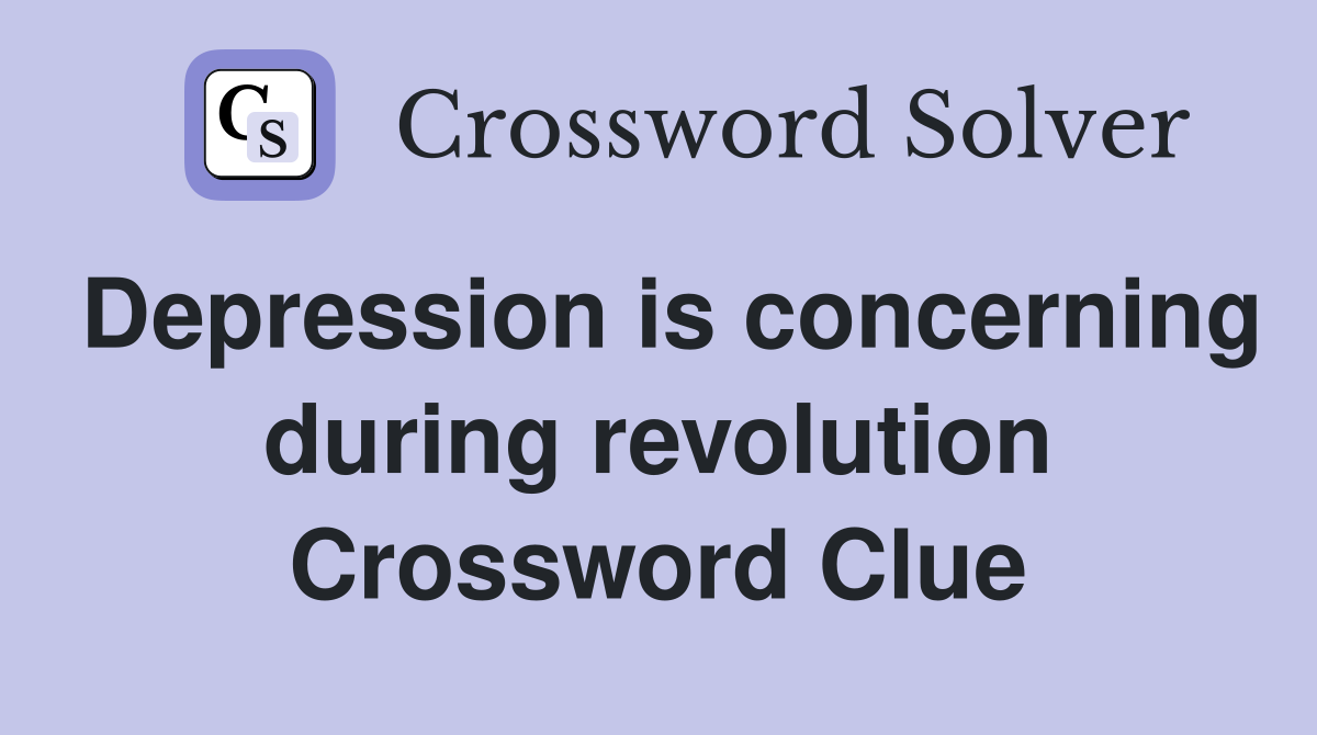 Depression is concerning during revolution Crossword Clue