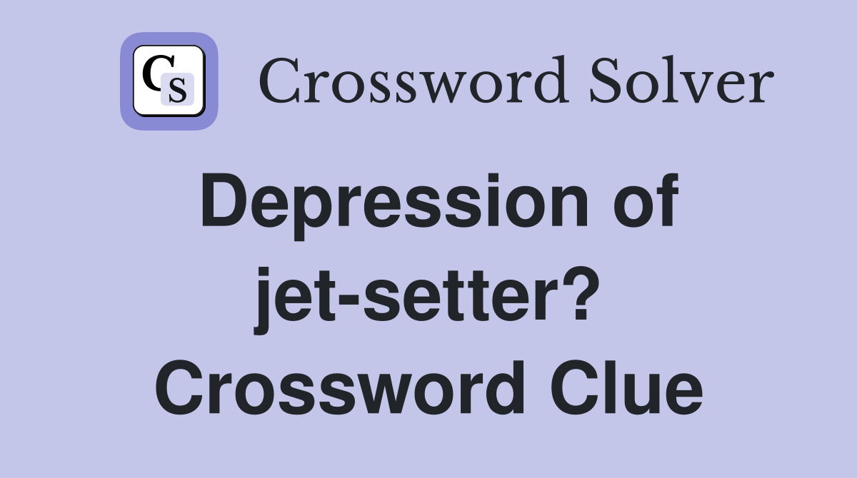 Depression of jet-setter? Crossword Clue