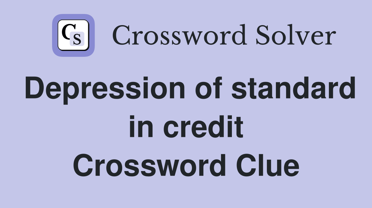 Depression of standard in credit Crossword Clue