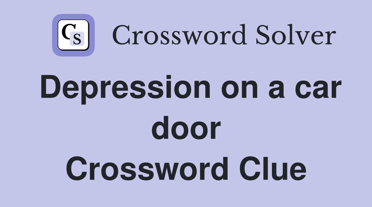 Depression on a car door Crossword Clue