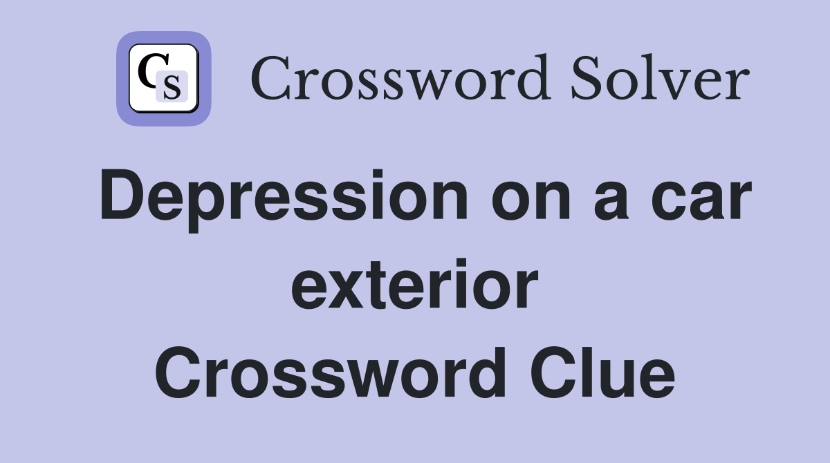 Depression on a car exterior Crossword Clue