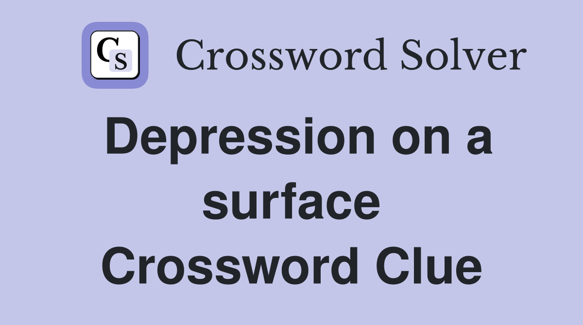 Depression on a surface Crossword Clue