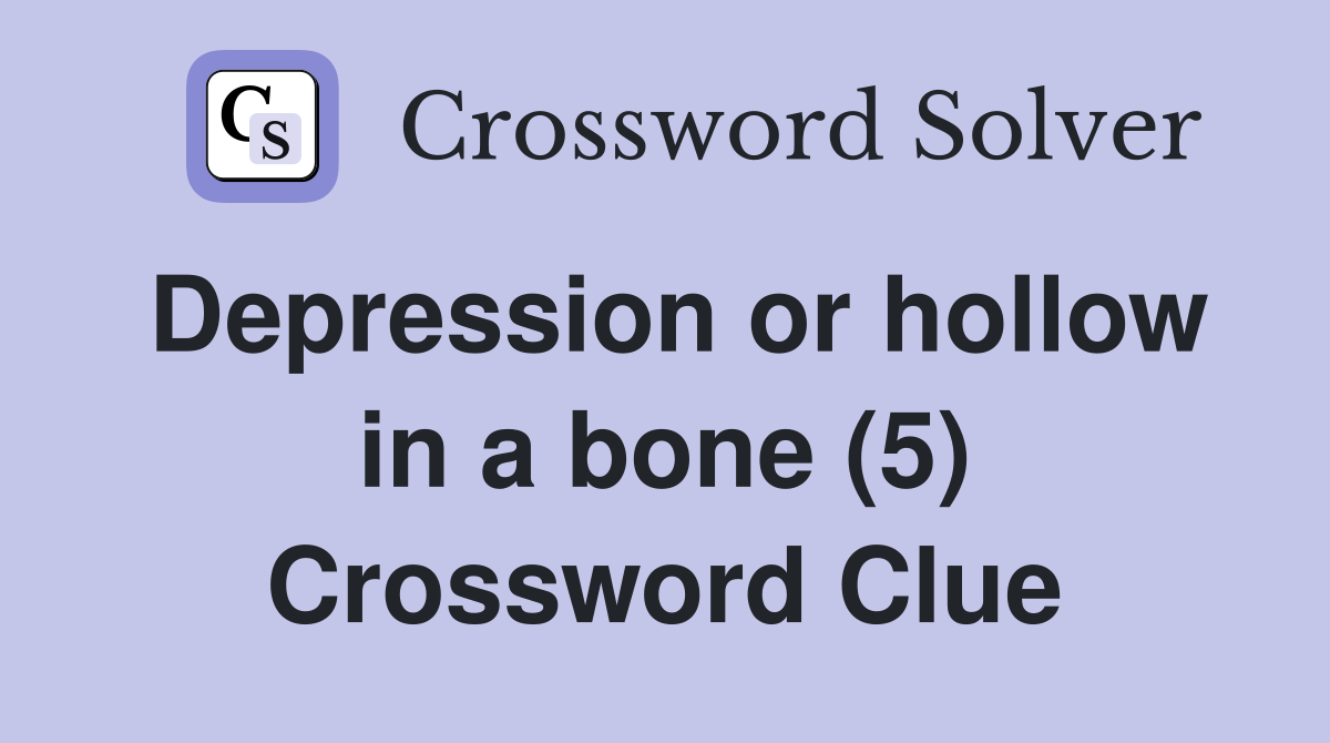 Depression or hollow in a bone (5) Crossword Clue