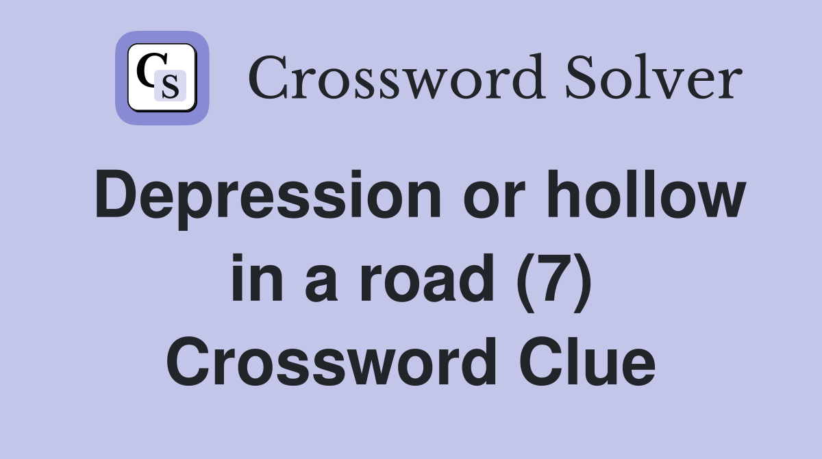 Depression or hollow in a road (7) Crossword Clue