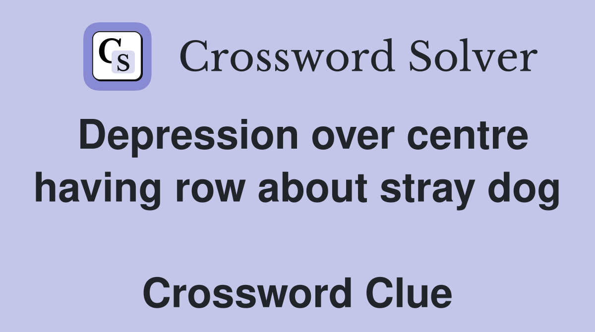 Depression over centre having row about stray dog  Crossword Clue